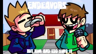 EddeavorsEndeavors but Tom and Edd sing it Download link in description [upl. by Ahsykal]