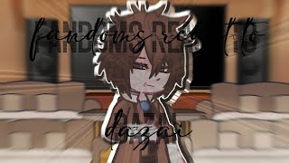 Fandoms React to Eachother ⨳ PT1 Dazai Osamu ⨳ 33 [upl. by Teressa]