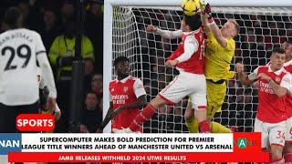 Check out Supercomputer Prediction for Premier League Title Winners Ahead of Man U vs Arsenal [upl. by Leuams]