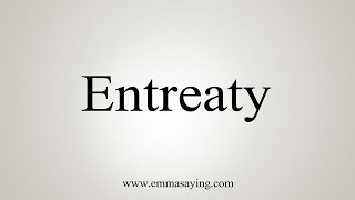 How To Say Entreaty [upl. by Imot290]