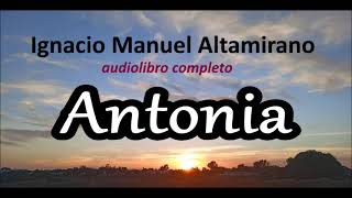 Ignacio Manuel Altamiranoaudiolibro completoquotAntoniaquot [upl. by Clotilda973]