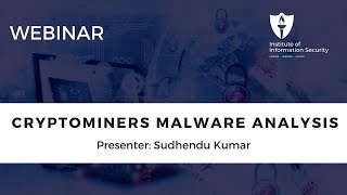 IIS Webinar Cryptominers Malware Analysis by Sudhendu Kumar [upl. by Atnoid]