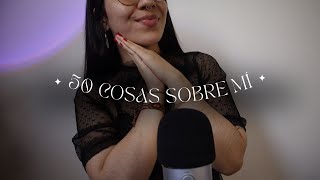 ASMR susurros ✨ 50 cosas sobre mí [upl. by Neona]