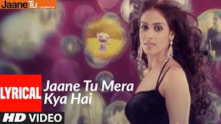 Lyrical  Jaane Tu Mera Kya Hai  Jaane Tu Ya Jaane Na  AR Rahman [upl. by Jea]