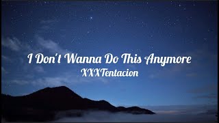 xxxtentacion  i dont wanna do this anymore lyrics [upl. by Notnelc471]