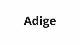 How to pronounce Adige [upl. by Mcdowell]