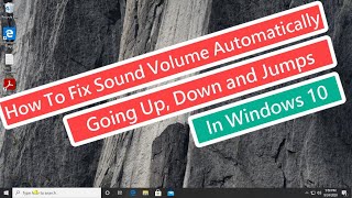 How To Fix Sound Volume Automatically Going Up Down and Jumps In Windows 10 [upl. by Pavkovic]