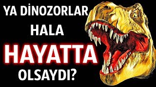 Ya Dinozorların Nesli Tükenmeseydi [upl. by Harima]