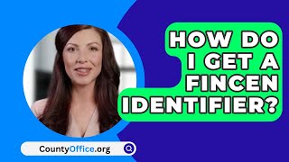 How Do I Get A FINCEN Identifier  CountyOfficeorg [upl. by Ulla]