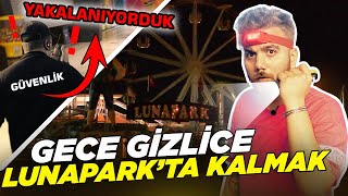 GECE GİZLİCE LUNAPARKTA KALMAK 😱 YAKALANIYORDUK  Burak Şentürk [upl. by Enneles]