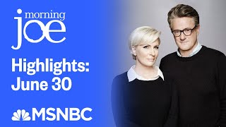 Watch Morning Joe Highlights June 30th  MSNBC [upl. by Aicetal]