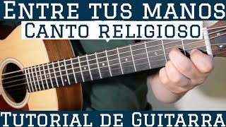 Entre Tus Manos  Tutorial de Guitarra  Canto Religioso Alabanza Misa  Para Principiantes [upl. by Eadas587]