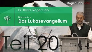 Dr theol Roger Liebi  Das Lukasevangelium ab Kapitel 128  Teil 20 [upl. by Tnahsarp420]