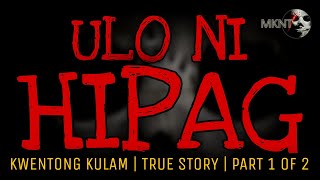 ULO NI HIPAG  Part 1 of 2  Kwentong Kulam  True Story [upl. by Vaclav873]