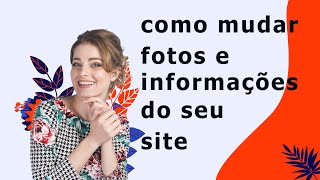 Como atualizar fotos e informações do seu site [upl. by Ynnohj96]