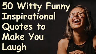 50 Witty Funny Inspirational Quotes  Powerful Motivational Video about Life Lessons [upl. by Dannon]