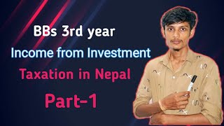 Income from Investment part1 5 or 10 marksBbs 3rd years taxation in nepal Full concept [upl. by Rennob]