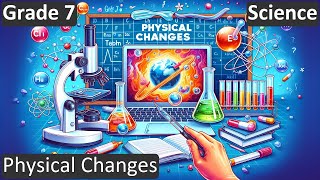 Grade 7  Science  Physical Changes  Free Tutorial  CBSE  ICSE  State Board [upl. by Eniaj]