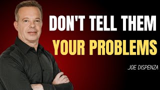 DONT TELL THEM YOUR PROBLEMS  JOE DISPENZA BEST MOTIVATIONAL SPEECH  SUCCESS [upl. by Eirhtug]