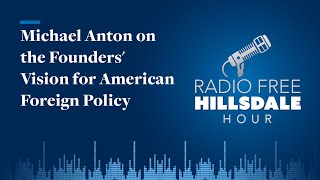 Michael Anton on the Founders Vision for American Foreign Policy [upl. by Kenleigh]