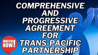 Comprehensive amp Progressive Agreement For Trans Pacific Partnership CPTPPUPSC CIVIL SERVICES [upl. by Kcaz]