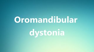 Oromandibular dystonia  Medical Definition and Pronunciation [upl. by Selimah]