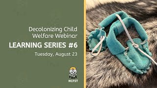 Decolonizing Child Welfare Webinar Learning Series 6  August 23 2022 [upl. by Hammel]