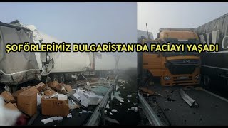 ŞOFÖRLERİMİZ BULGARİSTANDA FACİAYI YAŞADI [upl. by Pascal409]