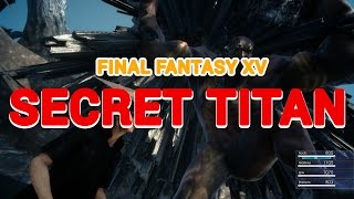 FF XV Secret Titan [upl. by Nostets132]