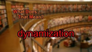 What does dynamization mean [upl. by Eileek]