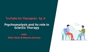 TruTalks for Therapist Ep 8  Psychoanalysis and its role in Eclectic Therapy [upl. by Idnerb]