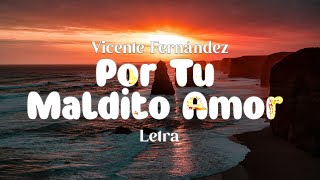 Vicente Fernández  Por Tu Maldito Amor  Letra [upl. by Bonnie]