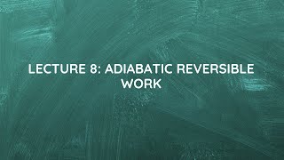 Lecture 8 Adiabatic Reversible Work [upl. by Garth250]