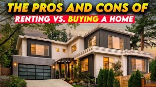 The Pros and Cons of Renting vs Buying a Home [upl. by Okemak]