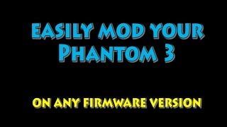 Easily mod your DJI Phantom 3 on any firmware version [upl. by Ermina]