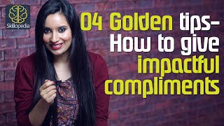 04 Golden tips  How to give impactful compliments  Soft skills amp Interpersonal Skills [upl. by Nhepets]