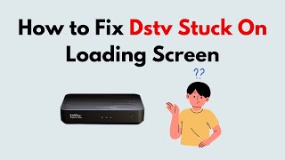 How to Fix Dstv Stuck On Loading Screen [upl. by Arymas625]