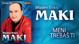 Mladen Djokic Maki  Meni trebas ti Audio 2009 [upl. by Alhan]