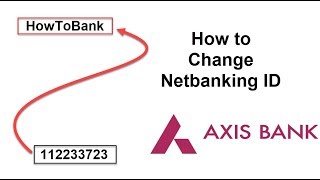 How to Change Axis Bank Login id  Bank Tutorial [upl. by Naujat]