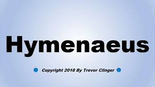 How To Pronounce Hymenaeus [upl. by Arela]