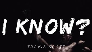 I KNOW  Travis Scott Lyrics Official [upl. by Jeremias]