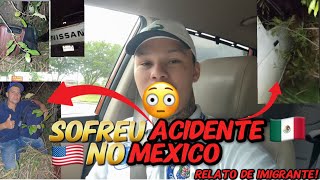 ENTRANDO NOS EUA PELO CAÍ CAÍ  RELATO DE IMIGRANTE  SOFREU ACIDENTE DE CARRO NO MÉXICO 😳caicai [upl. by Shem]