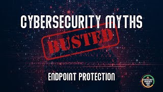 Endpoint Protection  Cybersecurity Myths Busted [upl. by Eydnarb]