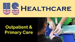 US Health Care Outpatient Services and Primary Care [upl. by Zacharie632]