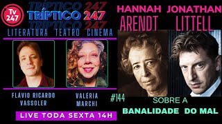 Tríptico 247 Sobre a banalidade do mal  Diálogos entre Hannah Arendt e Jonathan Littell 144 [upl. by Publius]