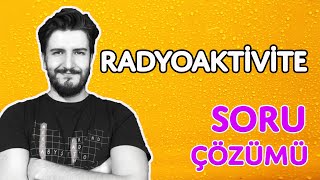 Soru Çözümü  Radyoaktivite  PDF [upl. by Ardnoek]