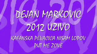 DEJAN MARKOVIC 2012 UZIVO KAFANSKA PEVACICA NISAM LOPOV HEJ ZORO [upl. by Downes]