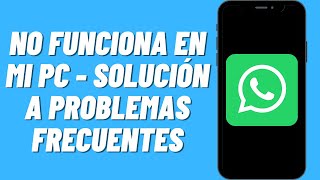 Whatsapp Web no funciona en mi PC  Solución a problemas frecuentes [upl. by Petronille]