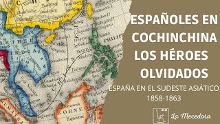 Españoles en COCHINCHINA Los héroes olvidados 18581863 [upl. by Gordie]