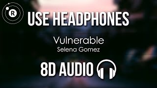 Selena Gomez  Vulnerable 8D AUDIO [upl. by Ludmilla709]